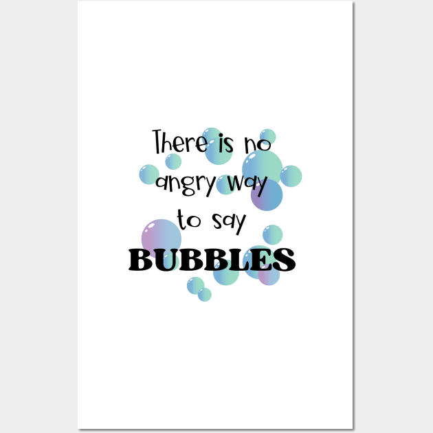 There Is No Angry Way to Say Bubbles Wall Art by JanesCreations